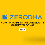 How to Trade in the Commodity Market Zerodha