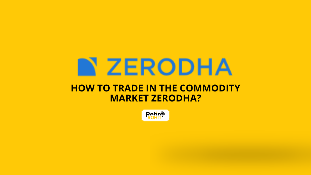 How to Trade in the Commodity Market Zerodha