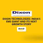 Dixon Technologies: India’s EMS Giant and Its Next Growth Story